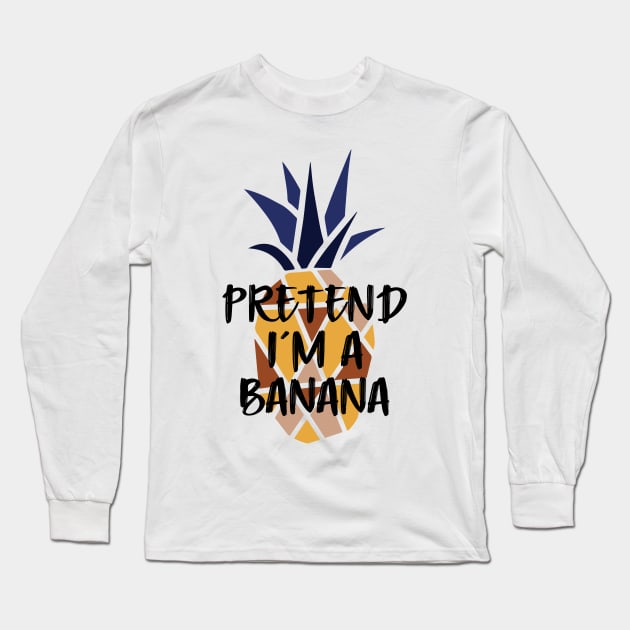 Pineapple Pretend I'm A Banana - Funny Summer Long Sleeve T-Shirt by Daily Design